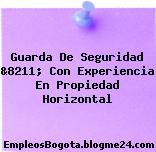 Guarda De Seguridad &8211; Con Experiencia En Propiedad Horizontal