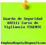 Guarda de Seguridad &8211; Curso de Vigilancia VIGENTE