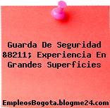 Guarda De Seguridad &8211; Experiencia En Grandes Superficies