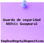 Guarda de seguridad &8211; Guaymaral