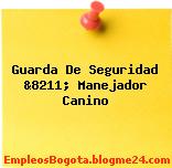 Guarda De Seguridad &8211; Manejador Canino