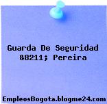Guarda De Seguridad &8211; Pereira