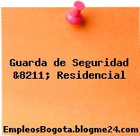 Guarda de Seguridad &8211; Residencial