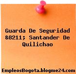 Guarda De Seguridad &8211; Santander De Quilichao