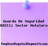 Guarda De Seguridad &8211; Sector Hotelero