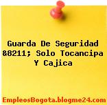 Guarda De Seguridad &8211; Solo Tocancipa Y Cajica