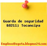 Guarda de seguridad &8211; Tocancipa