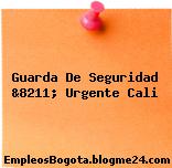 Guarda De Seguridad &8211; Urgente Cali