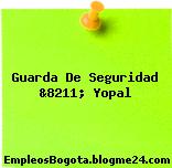 Guarda De Seguridad &8211; Yopal