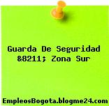 Guarda De Seguridad &8211; Zona Sur