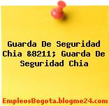 Guarda De Seguridad Chia &8211; Guarda De Seguridad Chia