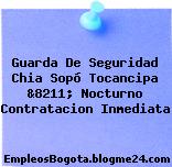 Guarda De Seguridad Chia Sopó Tocancipa &8211; Nocturno Contratacion Inmediata