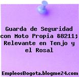 Guarda de Seguridad con Moto Propia &8211; Relevante en Tenjo y el Rosal
