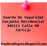 Guarda De Seguridad Conjunto Residencial &8211; Calle 80 Cortijo