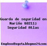 Guarda de seguridad en Nariño &8211; Seguridad Atlas