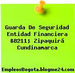 Guarda De Seguridad Entidad Financiera &8211; Zipaquirá Cundinamarca