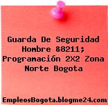 Guarda De Seguridad Hombre &8211; Programación 2X2 Zona Norte Bogota