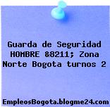 Guarda de Seguridad HOMBRE &8211; Zona Norte Bogota turnos 2