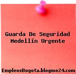 Guarda De Seguridad Medellín Urgente