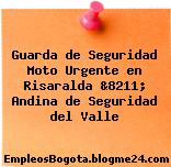 Guarda de Seguridad Moto Urgente en Risaralda &8211; Andina de Seguridad del Valle
