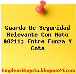 Guarda De Seguridad Relevante Con Moto &8211; Entre Funza Y Cota