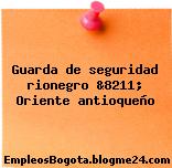 Guarda de seguridad rionegro &8211; Oriente antioqueño