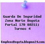 Guarda De Seguridad Zona Norte Bogota Portal 170 &8211; Turnos 4