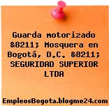 Guarda motorizado &8211; Mosquera en Bogotá, D.C. &8211; SEGURIDAD SUPERIOR LTDA