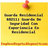 Guarda Residencial &8211; Guarda De Seguridad Con Experiencia En Residencial