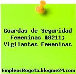 Guardas de Seguridad Femeninas &8211; Vigilantes Femeninas