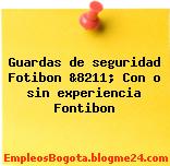 Guardas de seguridad Fotibon &8211; Con o sin experiencia Fontibon