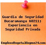 Guardia de Seguridad Bucaramanga &8211; Experiencia en Seguridad Privada