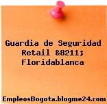 Guardia de Seguridad Retail &8211; Floridablanca