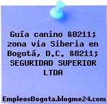 Guía canino &8211; zona via Siberia en Bogotá, D.C. &8211; SEGURIDAD SUPERIOR LTDA