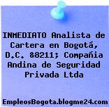 INMEDIATO Analista de Cartera en Bogotá, D.C. &8211; Compañia Andina de Seguridad Privada Ltda