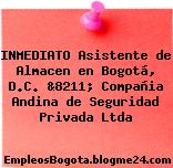 INMEDIATO Asistente de Almacen en Bogotá, D.C. &8211; Compañia Andina de Seguridad Privada Ltda