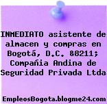 INMEDIATO asistente de almacen y compras en Bogotá, D.C. &8211; Compañia Andina de Seguridad Privada Ltda