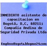 INMEDIATO asistente de capacitacion en Bogotá, D.C. &8211; Compañia Andina de Seguridad Privada Ltda