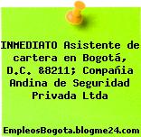INMEDIATO Asistente de cartera en Bogotá, D.C. &8211; Compañia Andina de Seguridad Privada Ltda