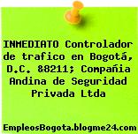 INMEDIATO Controlador de trafico en Bogotá, D.C. &8211; Compañia Andina de Seguridad Privada Ltda
