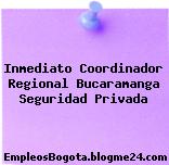 Inmediato Coordinador Regional Bucaramanga Seguridad Privada