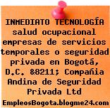 INMEDIATO TECNOLOGÍA salud ocupacional empresas de servicios temporales o seguridad privada en Bogotá, D.C. &8211; Compañia Andina de Seguridad Privada Ltd