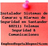 Instalador Sistemas de Camaras y Alarmas de Seguridad en Santander &8211; Telemax Seguridad & Comunicaciones