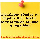 Instalador técnico en Bogotá, D.C. &8211; Servisistemas equipos y seguridad