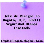 Jefe de Riesgos en Bogotá, D.C. &8211; Seguridad Atempi Limitada