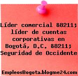 Líder comercial &8211; líder de cuentas corporativas en Bogotá, D.C. &8211; Seguridad de Occidente