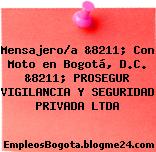 Mensajero/a &8211; Con Moto en Bogotá, D.C. &8211; PROSEGUR VIGILANCIA Y SEGURIDAD PRIVADA LTDA