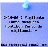 (NCN-964) Vigilante Funza Mosquera Fontibon Curso de vigilancia …