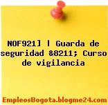 NOF921] | Guarda de seguridad &8211; Curso de vigilancia