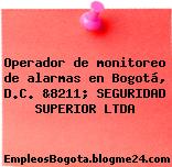 Operador de monitoreo de alarmas en Bogotá, D.C. &8211; SEGURIDAD SUPERIOR LTDA
